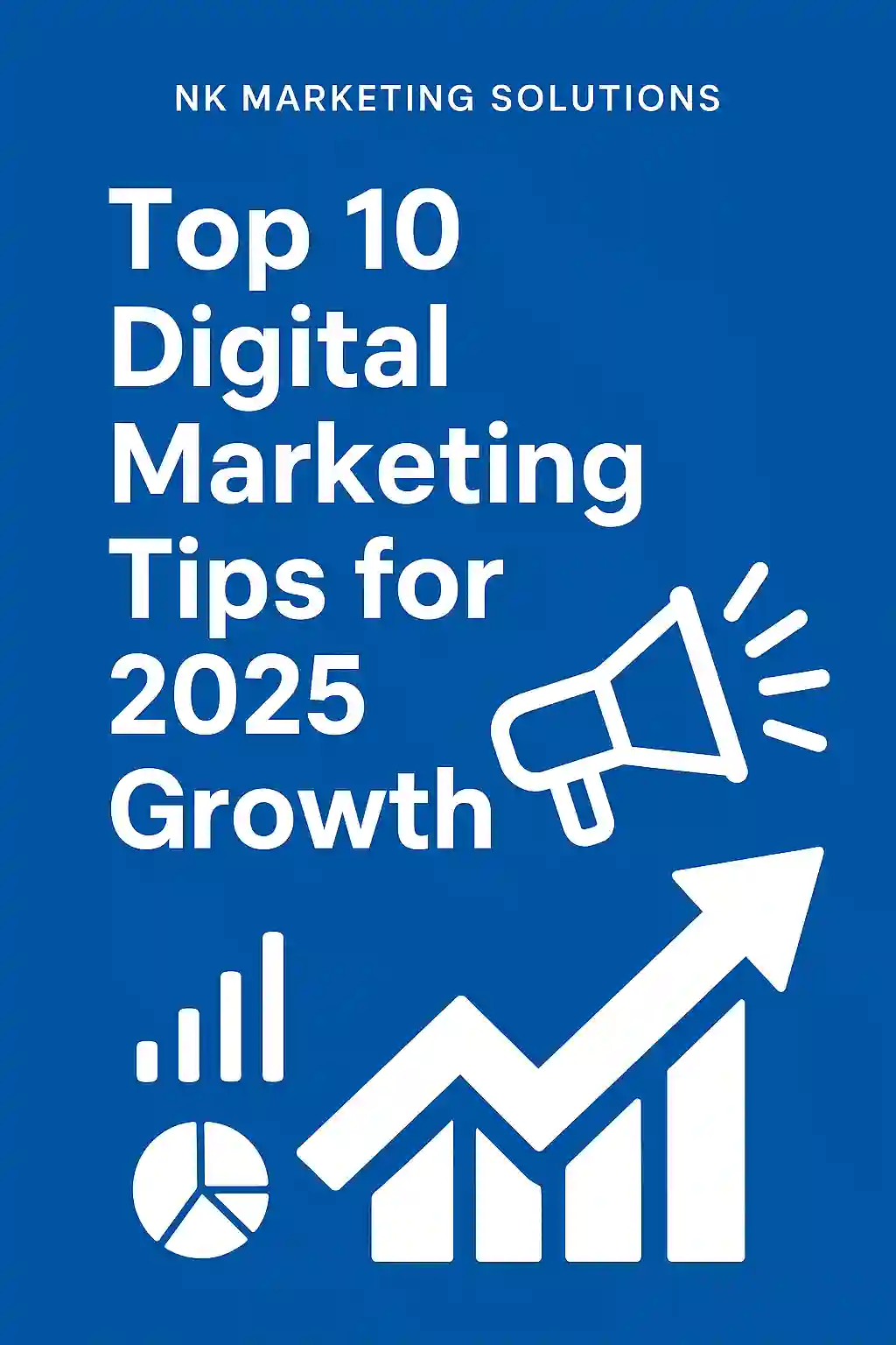 Top 10 Digital Marketing Tips for 2025 Growth